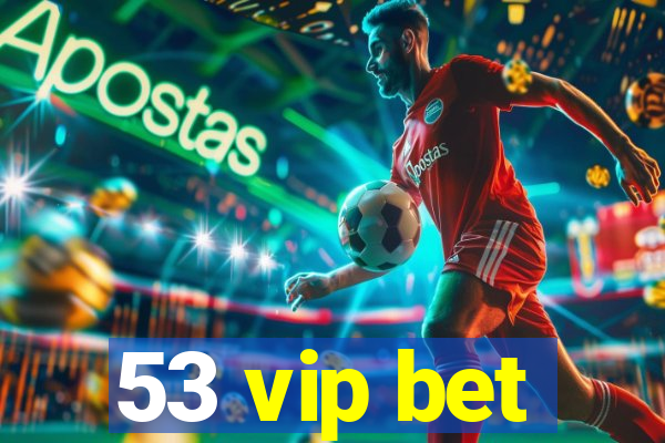 53 vip bet